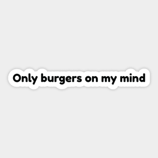 Only Burgers On My Mind Inscription Sticker